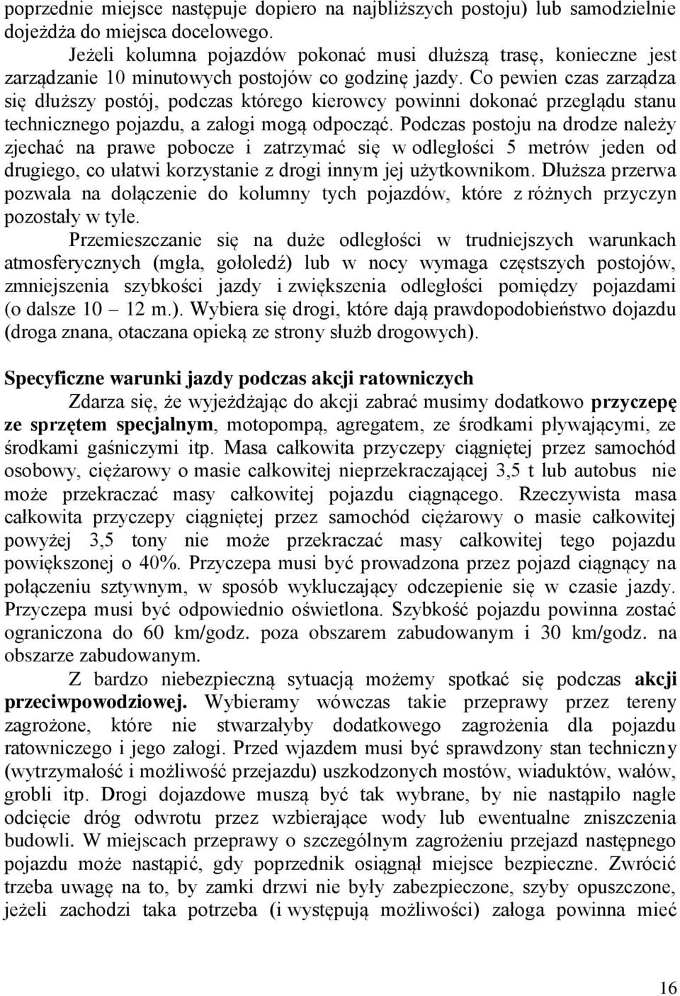 Co pewien czas zarządza się dłuższy postój, podczas którego kierowcy powinni dokonać przeglądu stanu technicznego pojazdu, a załogi mogą odpocząć.