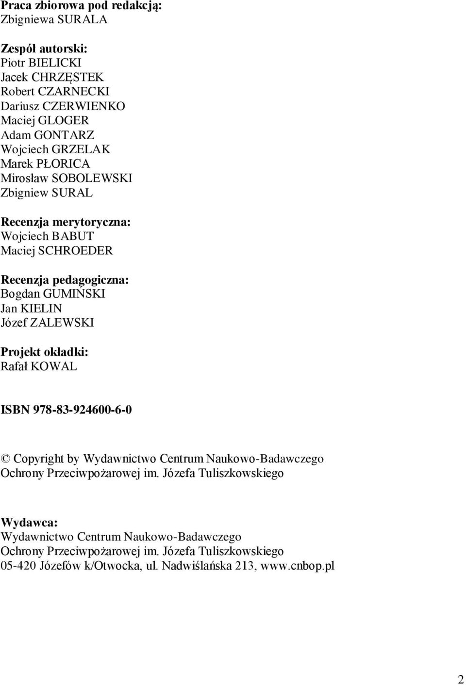 Józef ZALEWSKI Projekt okładki: Rafał KOWAL ISBN 978-83-924600-6-0 Copyright by Wydawnictwo Centrum Naukowo-Badawczego Ochrony Przeciwpożarowej im.