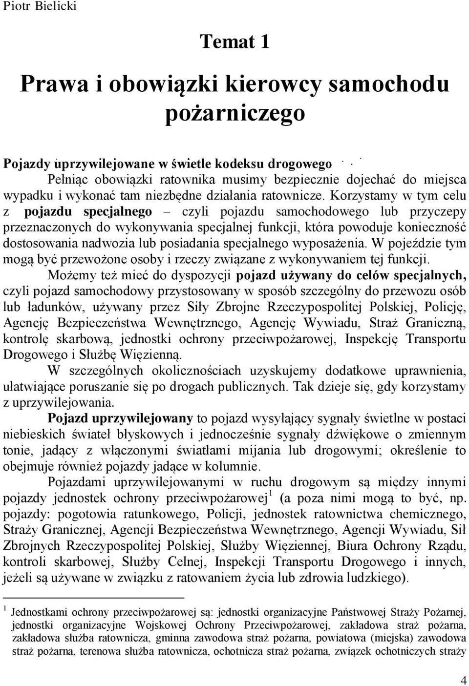 Korzystamy w tym celu z pojazdu specjalnego czyli pojazdu samochodowego lub przyczepy przeznaczonych do wykonywania specjalnej funkcji, która powoduje konieczność dostosowania nadwozia lub posiadania