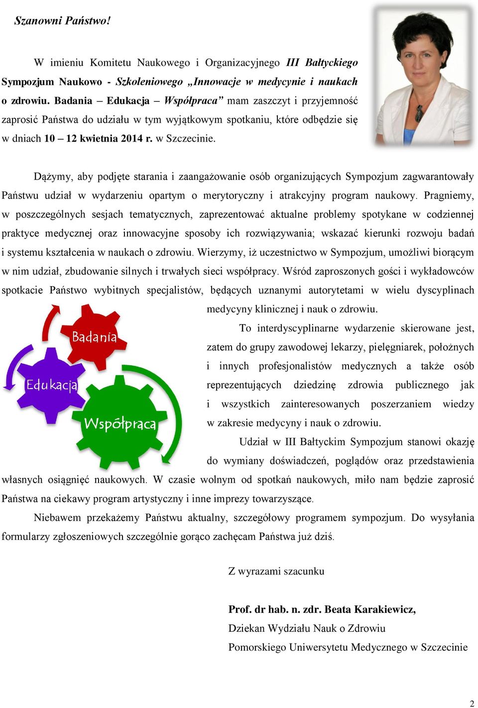 Dążymy, aby podjęte starania i zaangażowanie osób organizujących Sympozjum zagwarantowały Państwu udział w wydarzeniu opartym o merytoryczny i atrakcyjny program naukowy.