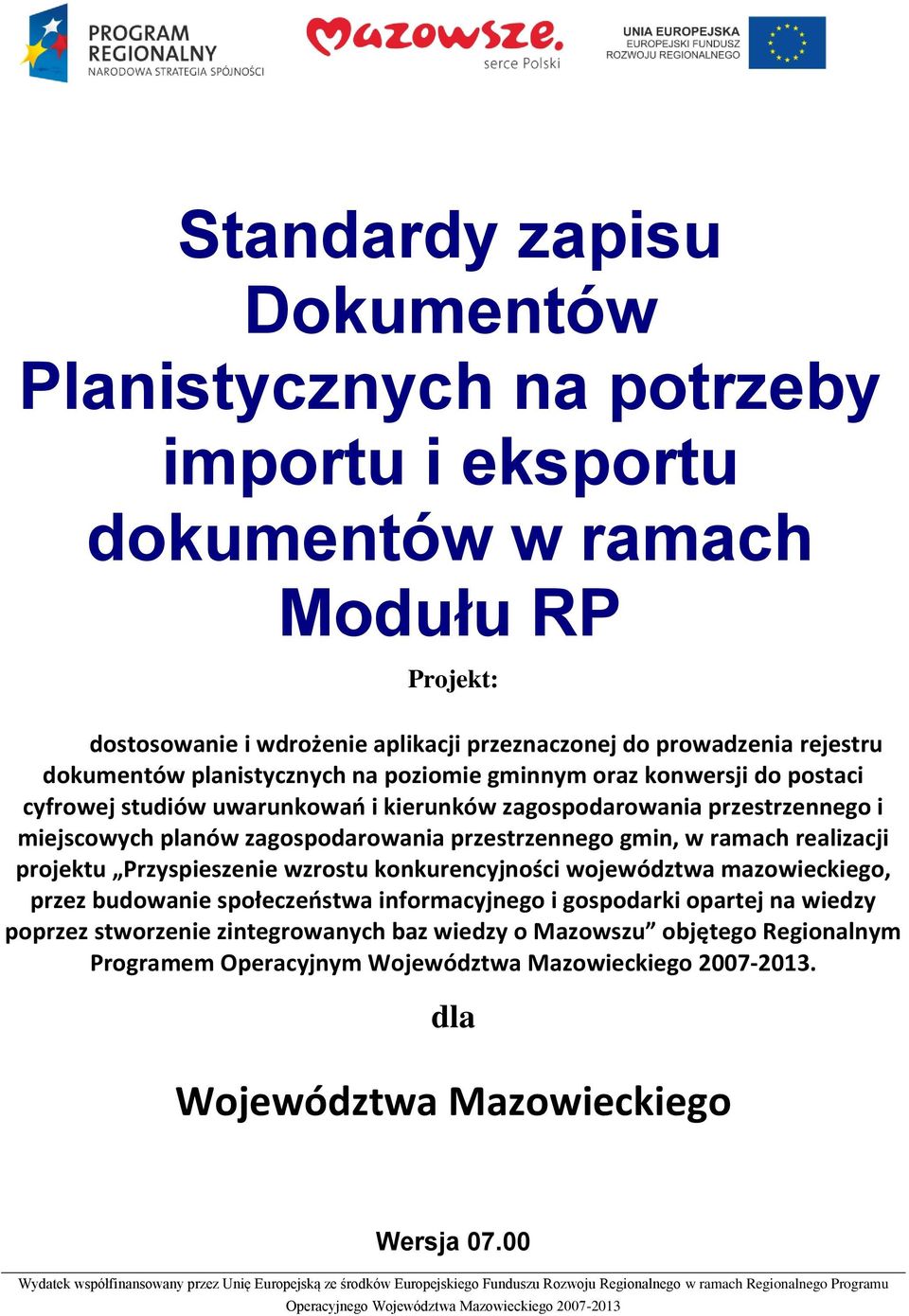 Przyspieszenie wzrstu knkurencyjnści wjewództwa mazwieckieg, przez budwanie spłeczeństwa infrmacyjneg i gspdarki partej na wiedzy pprzez stwrzenie zintegrwanych baz wiedzy Mazwszu bjęteg Reginalnym