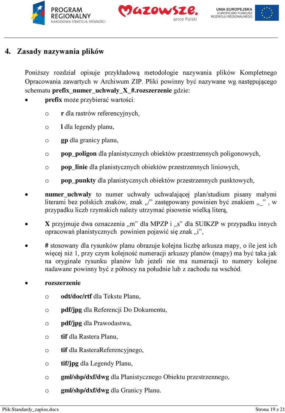 rzszerzenie gdzie: prefix mże przybierać wartści: r dla rastrów referencyjnych, l dla legendy planu, gp dla granicy planu, pp_plign dla planistycznych biektów przestrzennych plignwych, pp_linie dla