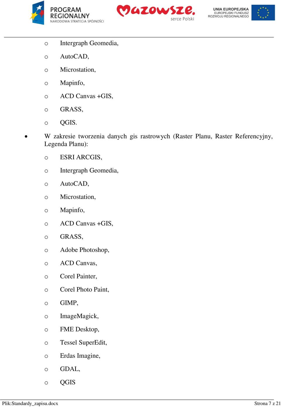 Intergraph Gemedia, AutCAD, Micrstatin, Mapinf, ACD Canvas +GIS, GRASS, Adbe Phtshp, ACD Canvas, Crel