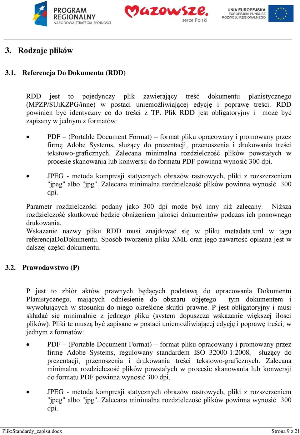 Plik RDD jest bligatryjny i mże być zapisany w jednym z frmatów: PDF (Prtable Dcument Frmat) frmat pliku pracwany i prmwany przez firmę Adbe Systems, służący d prezentacji, przenszenia i drukwania