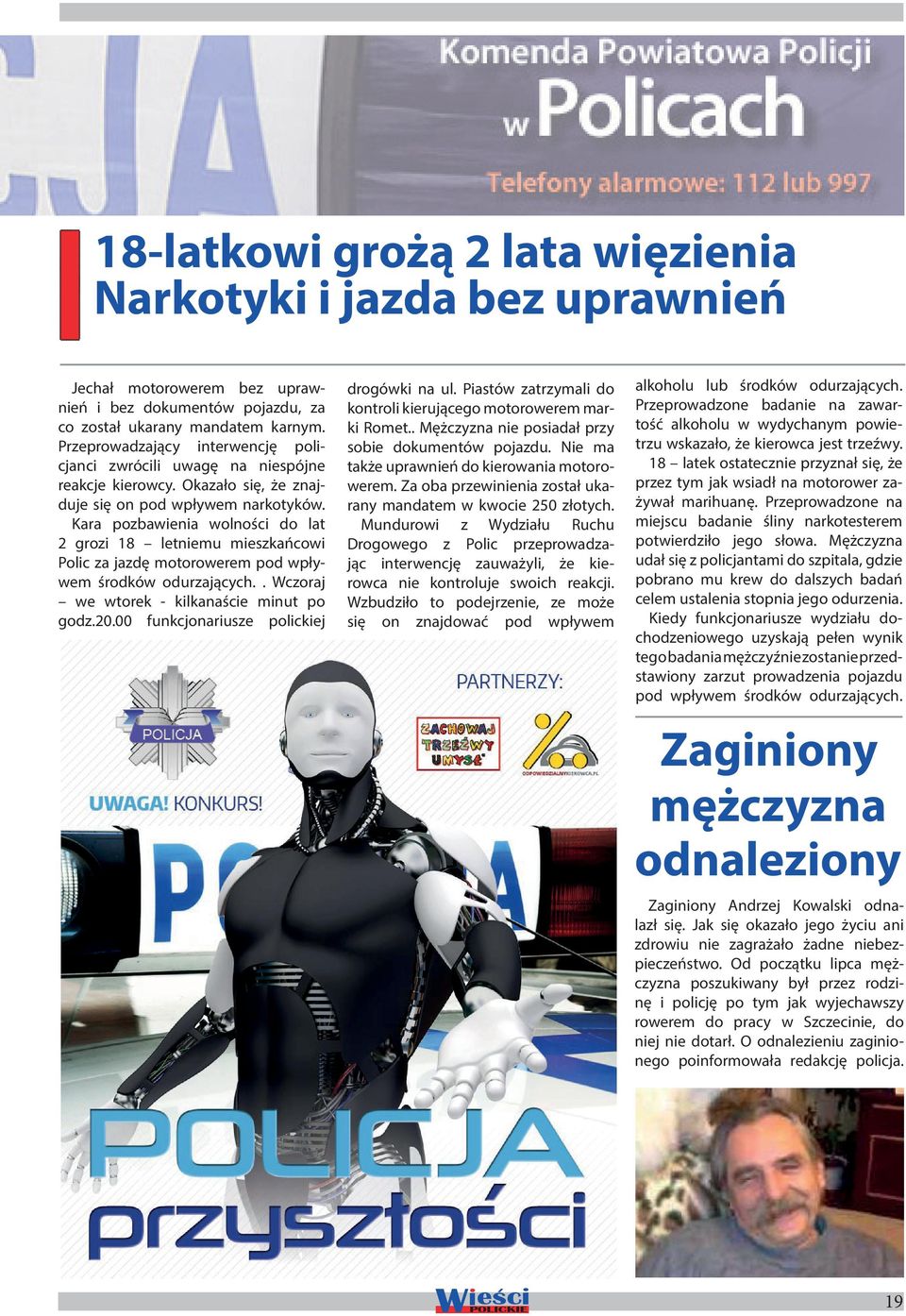 Kara pozbawienia wolności do lat 2 grozi 18 letniemu mieszkańcowi Polic za jazdę motorowerem pod wpływem środków odurzających.. Wczoraj we wtorek - kilkanaście minut po godz.20.