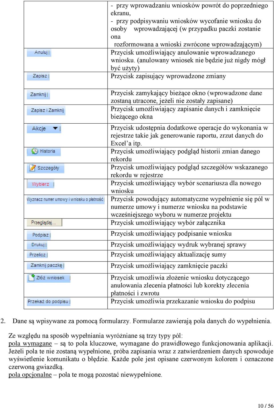 (anulowany wniosek nie będzie już nigdy mógł być użyty) Przycisk zapisujący wprowadzone zmiany Przycisk zamykający bieżące okno (wprowadzone dane zostaną utracone, jeżeli nie zostały zapisane)