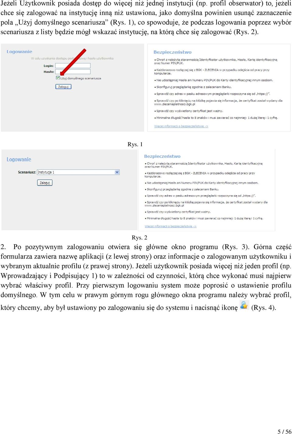1), co spowoduje, że podczas logowania poprzez wybór scenariusza z listy będzie mógł wskazać instytucję, na którą chce się zalogować (Rys. 2). Rys. 1 Rys. 2 2.