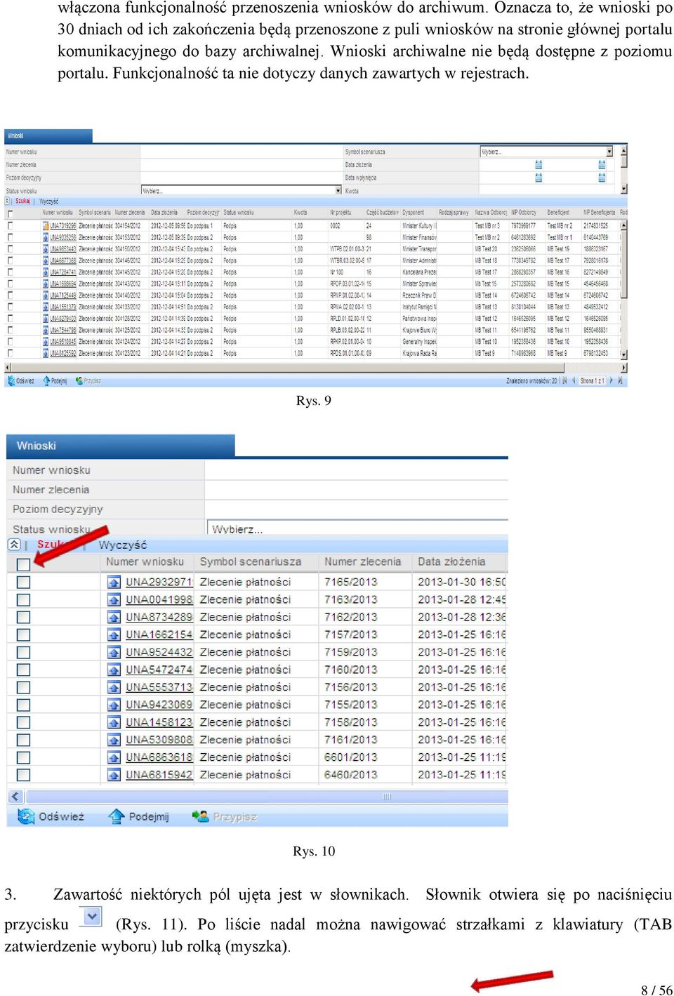 archiwalnej. Wnioski archiwalne nie będą dostępne z poziomu portalu. Funkcjonalność ta nie dotyczy danych zawartych w rejestrach. Rys. 9 Rys.