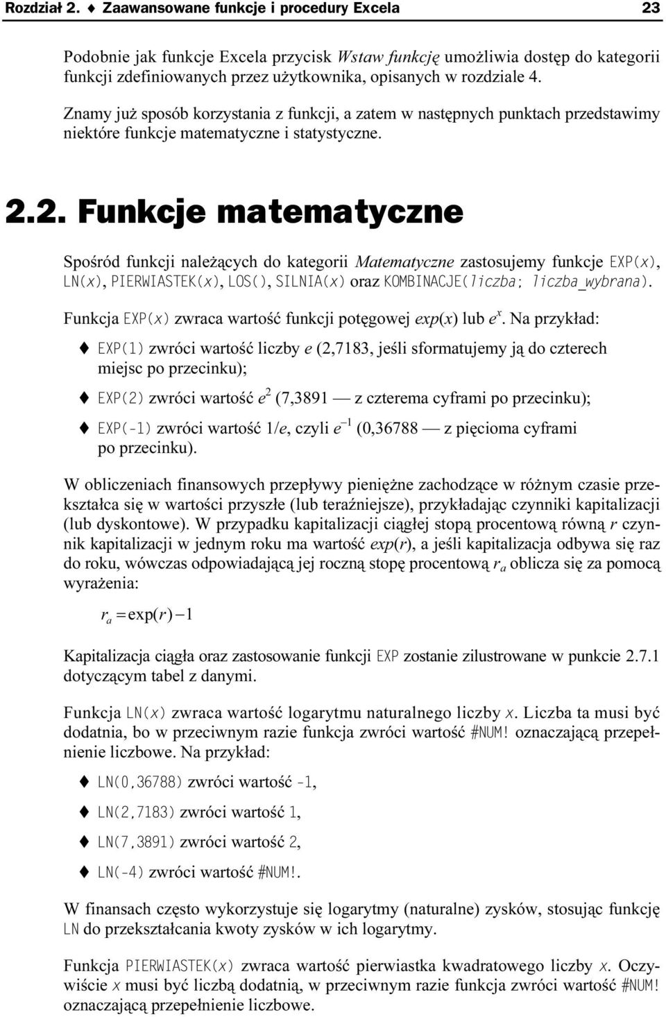 Znamy już sposób korzystania z funkcji, a zatem w następnych punktach przedstawimy niektóre funkcje matematyczne i statystyczne. 2.