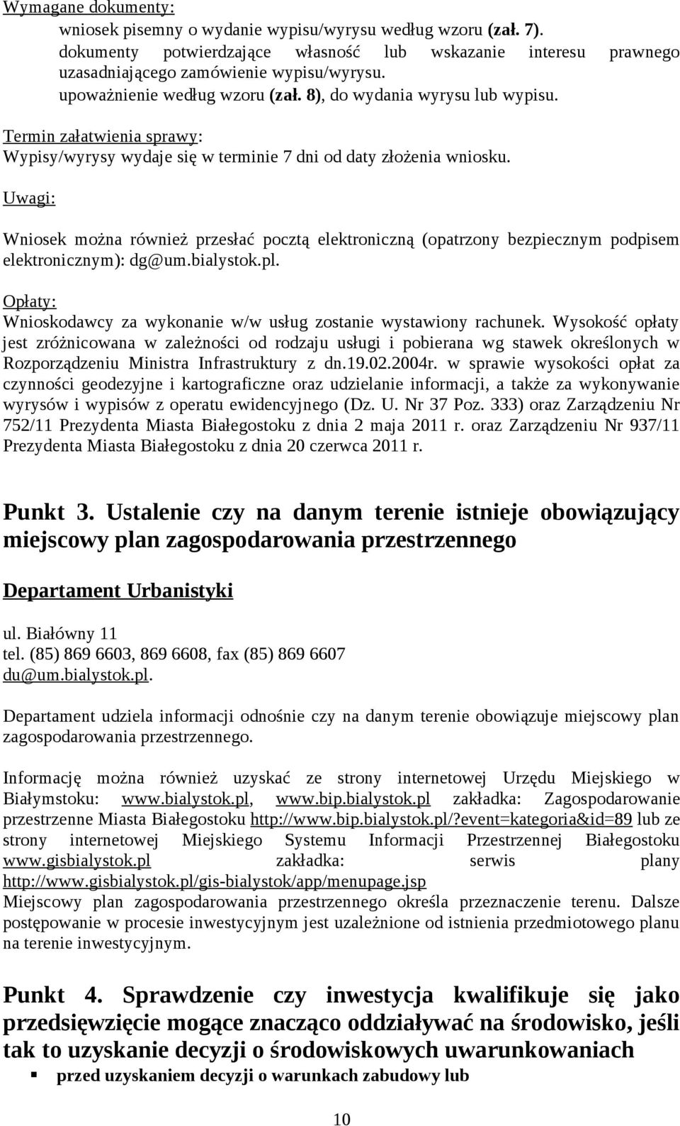 Uwagi: Wniosek można również przesłać pocztą elektroniczną (opatrzony bezpiecznym podpisem elektronicznym): dg@um.bialystok.pl.