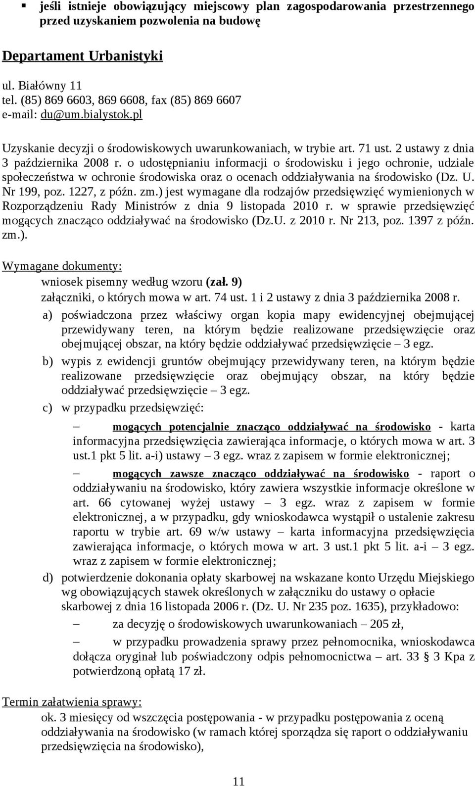 o udostępnianiu informacji o środowisku i jego ochronie, udziale społeczeństwa w ochronie środowiska oraz o ocenach oddziaływania na środowisko (Dz. U. Nr 199, poz. 1227, z późn. zm.