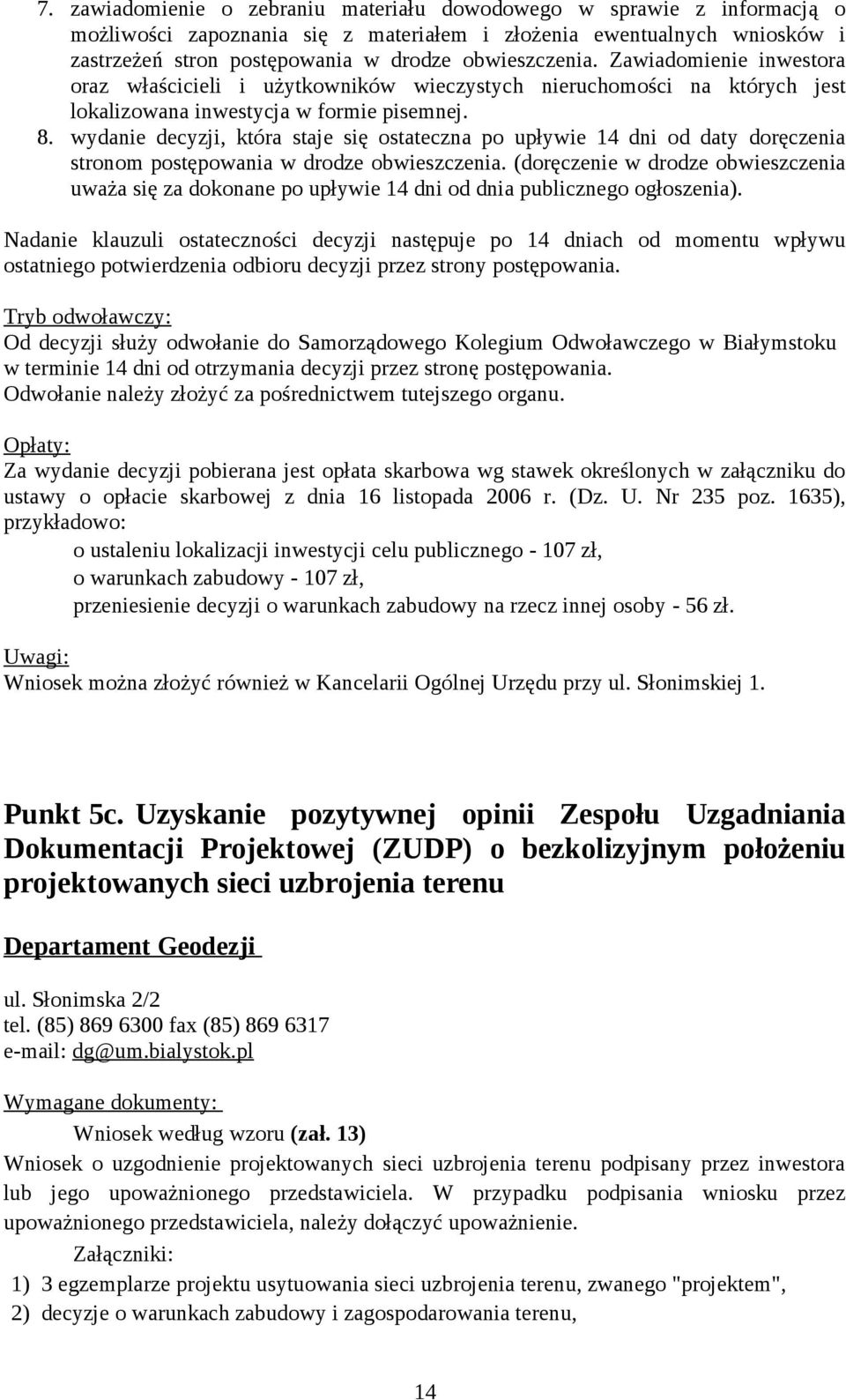 wydanie decyzji, która staje się ostateczna po upływie 14 dni od daty doręczenia stronom postępowania w drodze obwieszczenia.