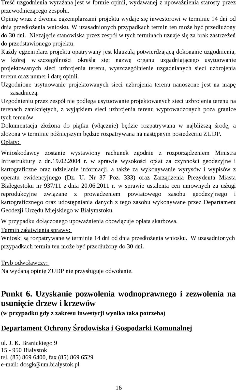 Niezajęcie stanowiska przez zespół w tych terminach uznaje się za brak zastrzeżeń do przedstawionego projektu.