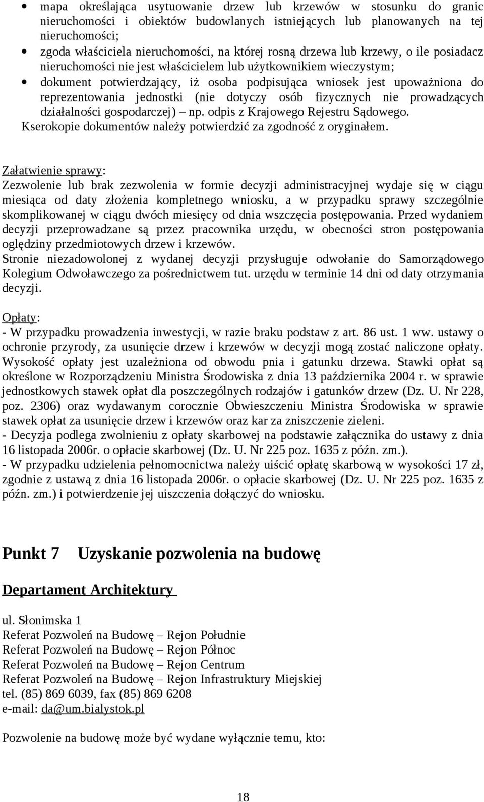 jednostki (nie dotyczy osób fizycznych nie prowadzących działalności gospodarczej) np. odpis z Krajowego Rejestru Sądowego. Kserokopie dokumentów należy potwierdzić za zgodność z oryginałem.