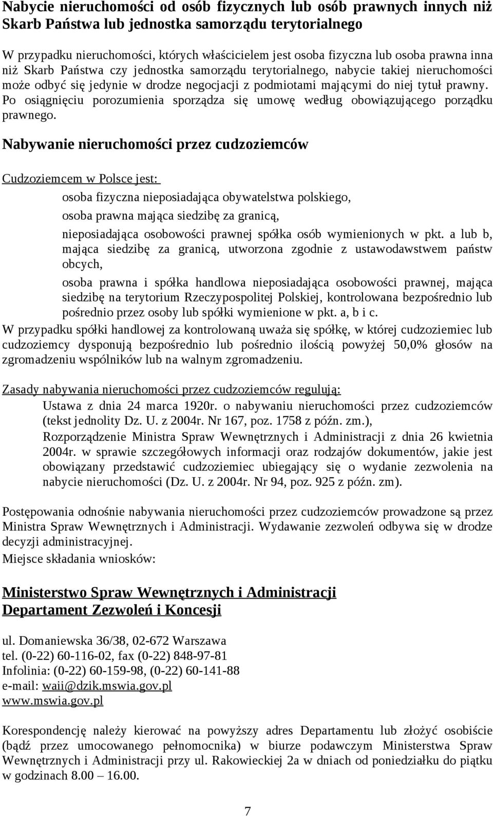 Po osiągnięciu porozumienia sporządza się umowę według obowiązującego porządku prawnego.