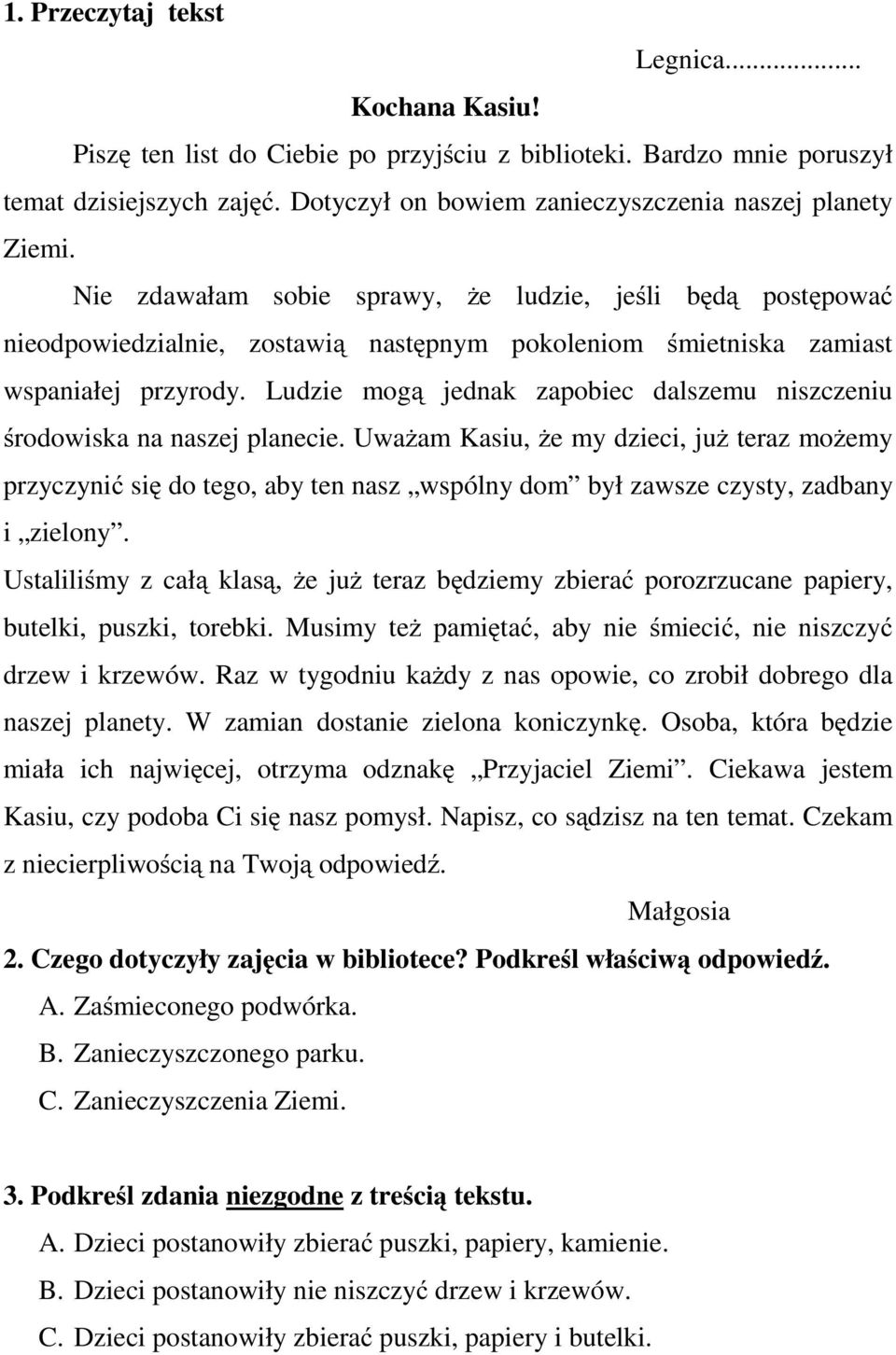 Nie zdawałam sobie sprawy, że ludzie, jeśli będą postępować nieodpowiedzialnie, zostawią następnym pokoleniom śmietniska zamiast wspaniałej przyrody.