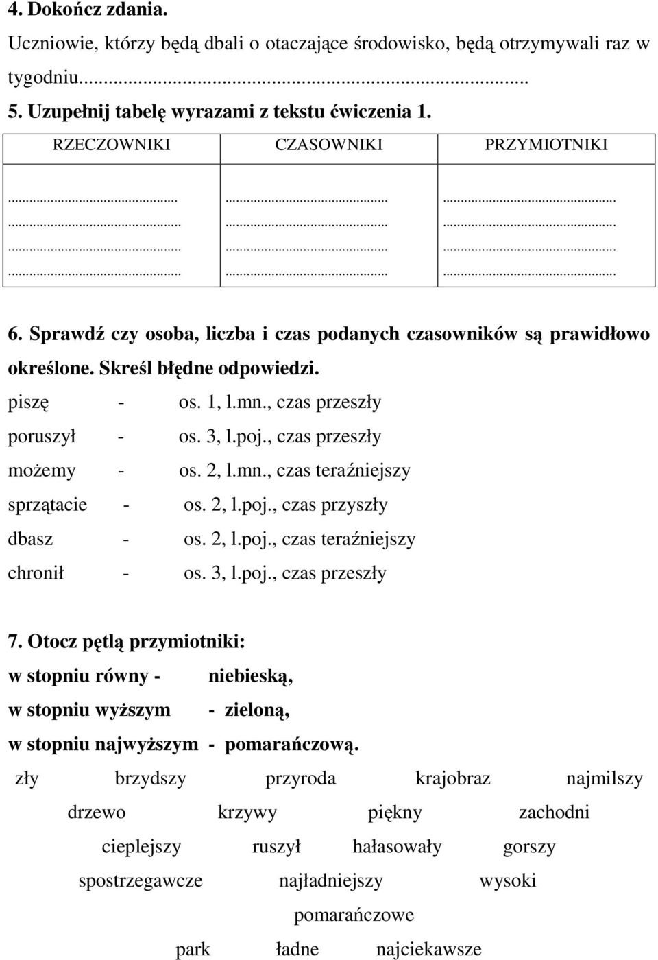 mn., czas teraźniejszy sprzątacie - os. 2, l.poj., czas przyszły dbasz - os. 2, l.poj., czas teraźniejszy chronił - os. 3, l.poj., czas przeszły 7.