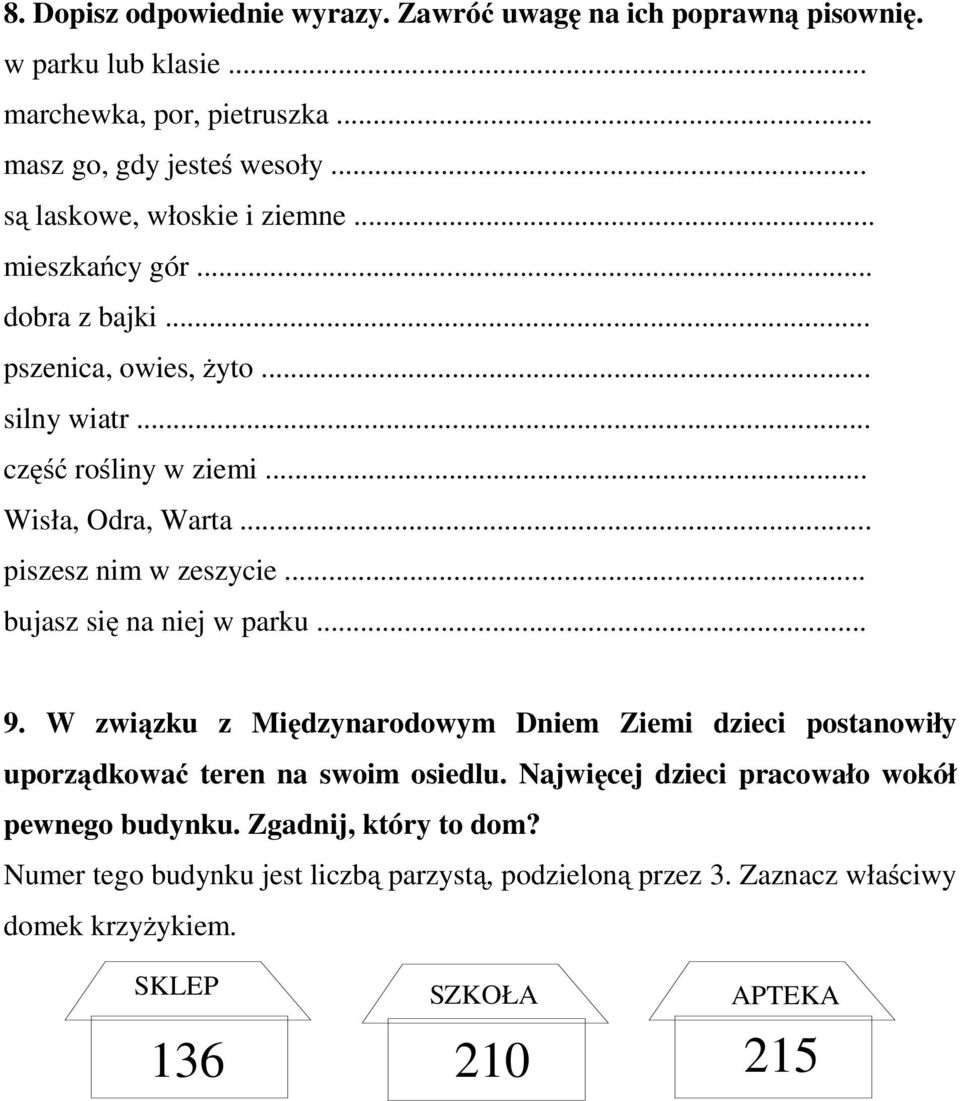 .. piszesz nim w zeszycie... bujasz się na niej w parku... 9. W związku z Międzynarodowym Dniem Ziemi dzieci postanowiły uporządkować teren na swoim osiedlu.