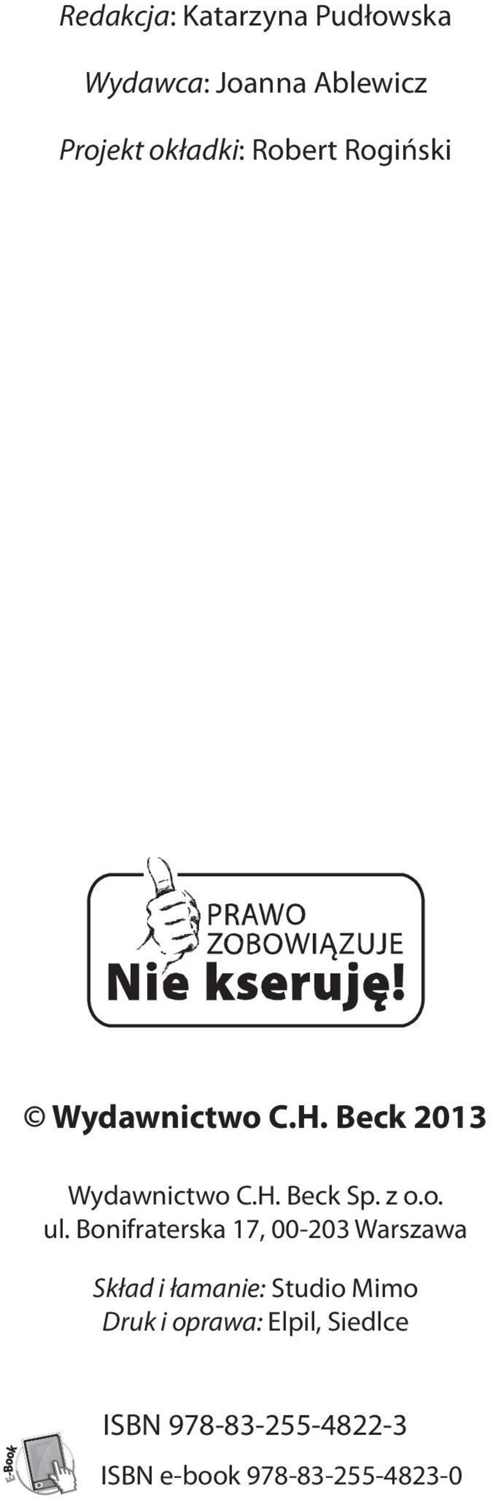 Kazusy Nr 5 16; Odpowiedzi do kazusów Nr 1 2, 5 6 Tomasz Sadurski : Odpowiedzi do kazusów Nr 3 4 w Części I Wydawnictwo C.H. Beck 2013 Wydawnictwo C.H. Beck Sp.