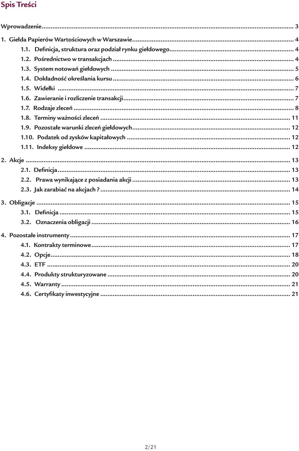 Pozostałe warunki zleceń giełdowych... 12 1.10. Podatek od zysków kapitałowych... 12 1.11. Indeksy giełdowe... 12 2. Akcje... 13 2.1. Definicja... 13 2.2. Prawa wynikające z posiadania akcji... 13 2.3. Jak zarabiać na akcjach?