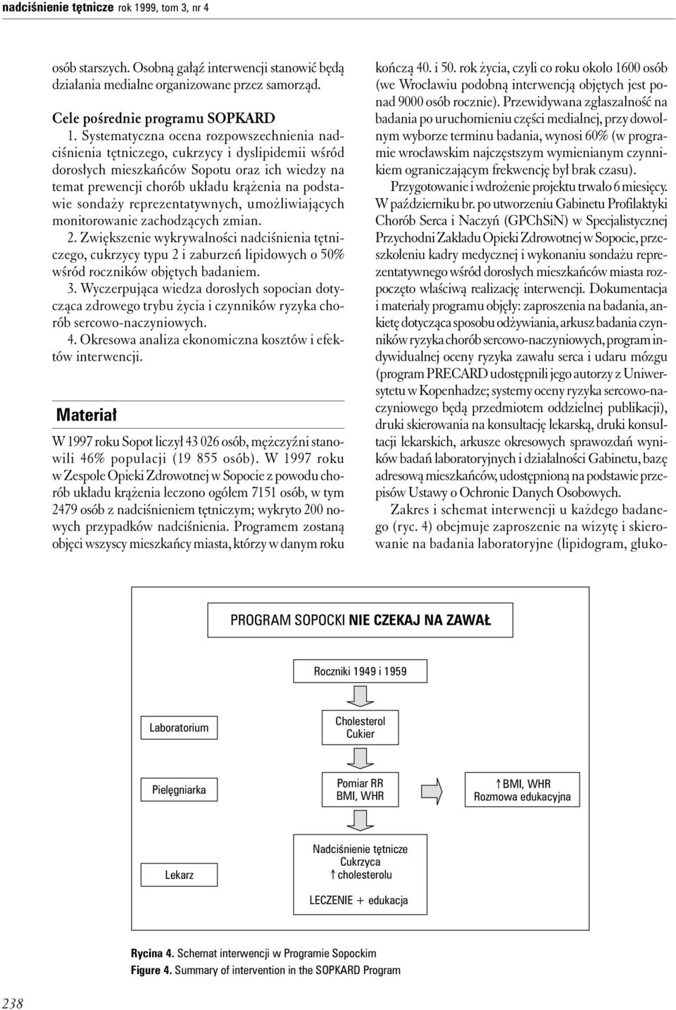 sondaży reprezentatywnych, umożliwiających monitorowanie zachodzących zmian. 2.