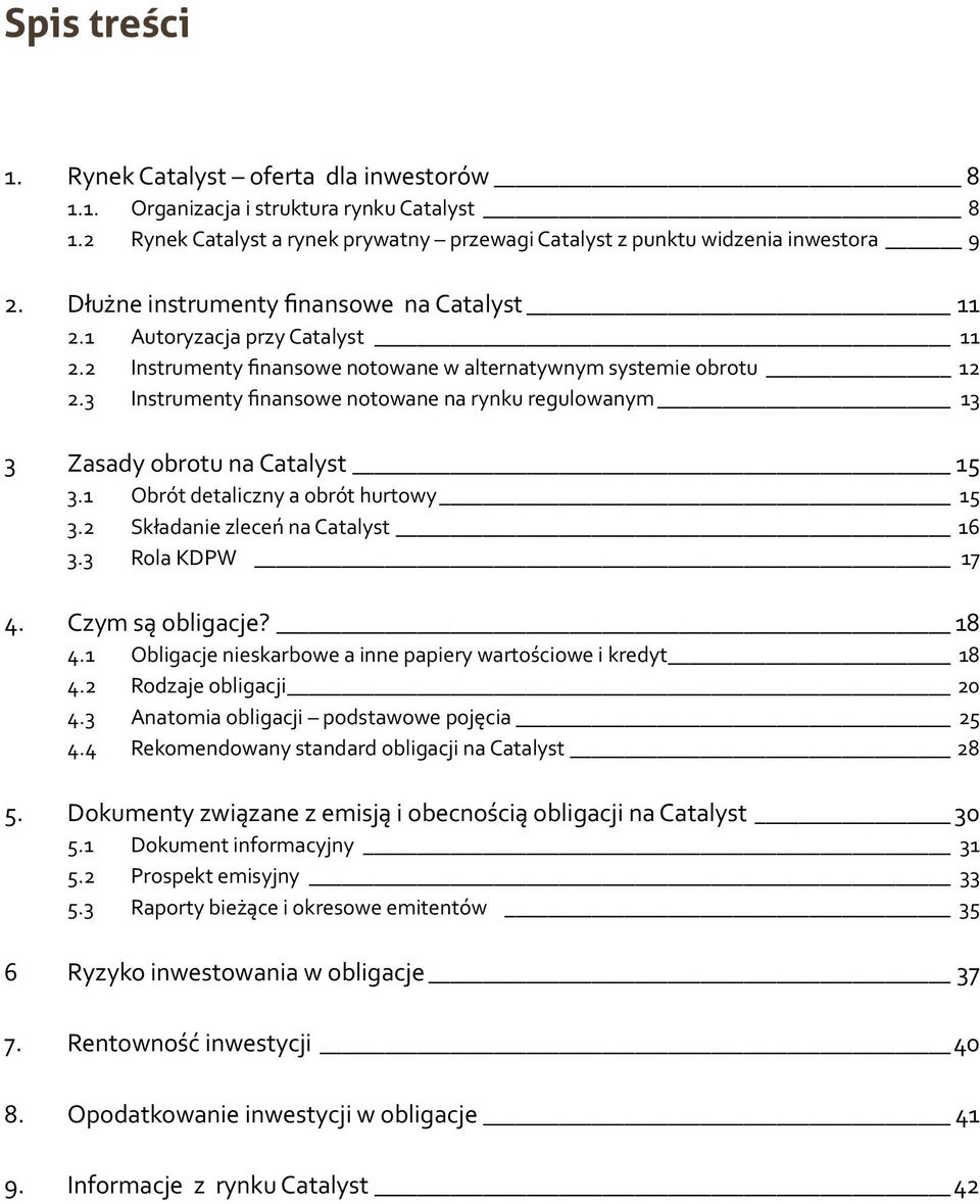 3 Instrumenty finansowe notowane na rynku regulowanym 13 3 Zasady obrotu na Catalyst 15 3.1 Obrót detaliczny a obrót hurtowy 15 3.2 Składanie zleceń na Catalyst 16 3.3 Rola KDPW 17 4.