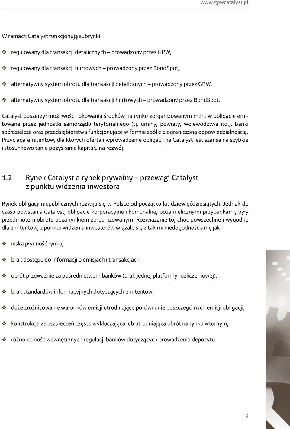 transakcji detalicznych prowadzony przez GPW, alternatywny system obrotu dla transakcji hurtowych prowadzony przez BondSpot. Catalyst poszerzył możliwości lokowania środków na rynku zorganizowanym m.