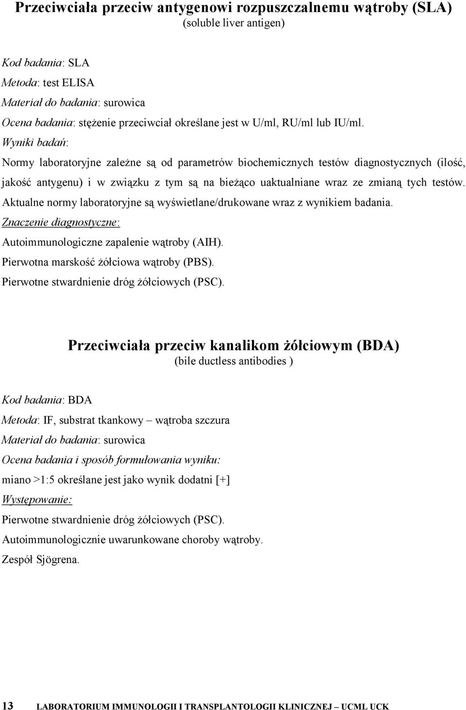 Aktualne normy laboratoryjne są wyświetlane/drukowane wraz z wynikiem badania. Autoimmunologiczne zapalenie wątroby (AIH). Pierwotna marskość żółciowa wątroby (PBS).