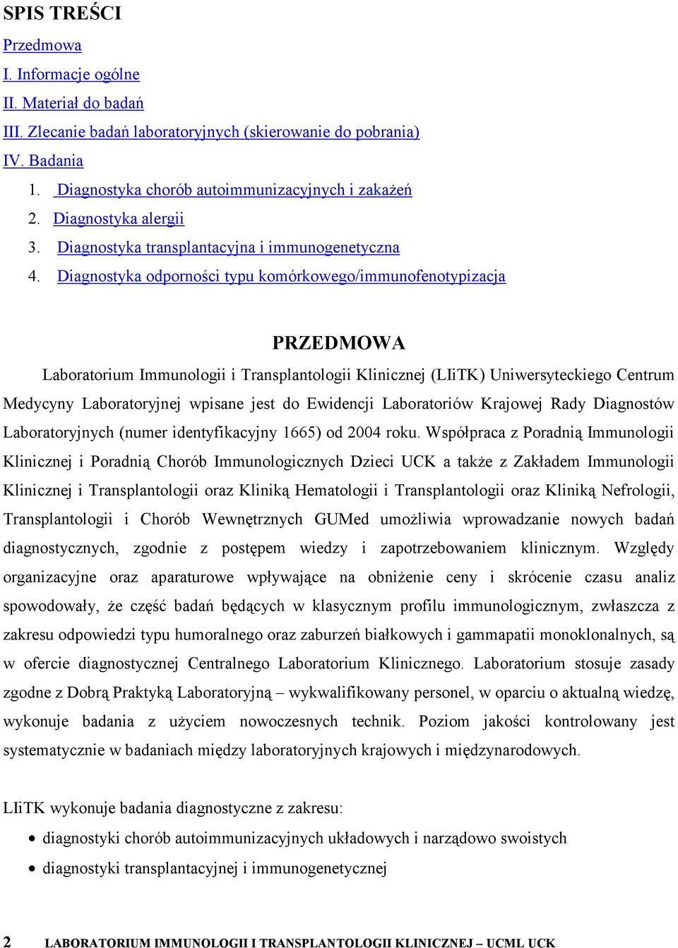 Diagnostyka odporności typu komórkowego/immunofenotypizacja PRZEDMOWA Laboratorium Immunologii i Transplantologii Klinicznej (LIiTK) Uniwersyteckiego Centrum Medycyny Laboratoryjnej wpisane jest do