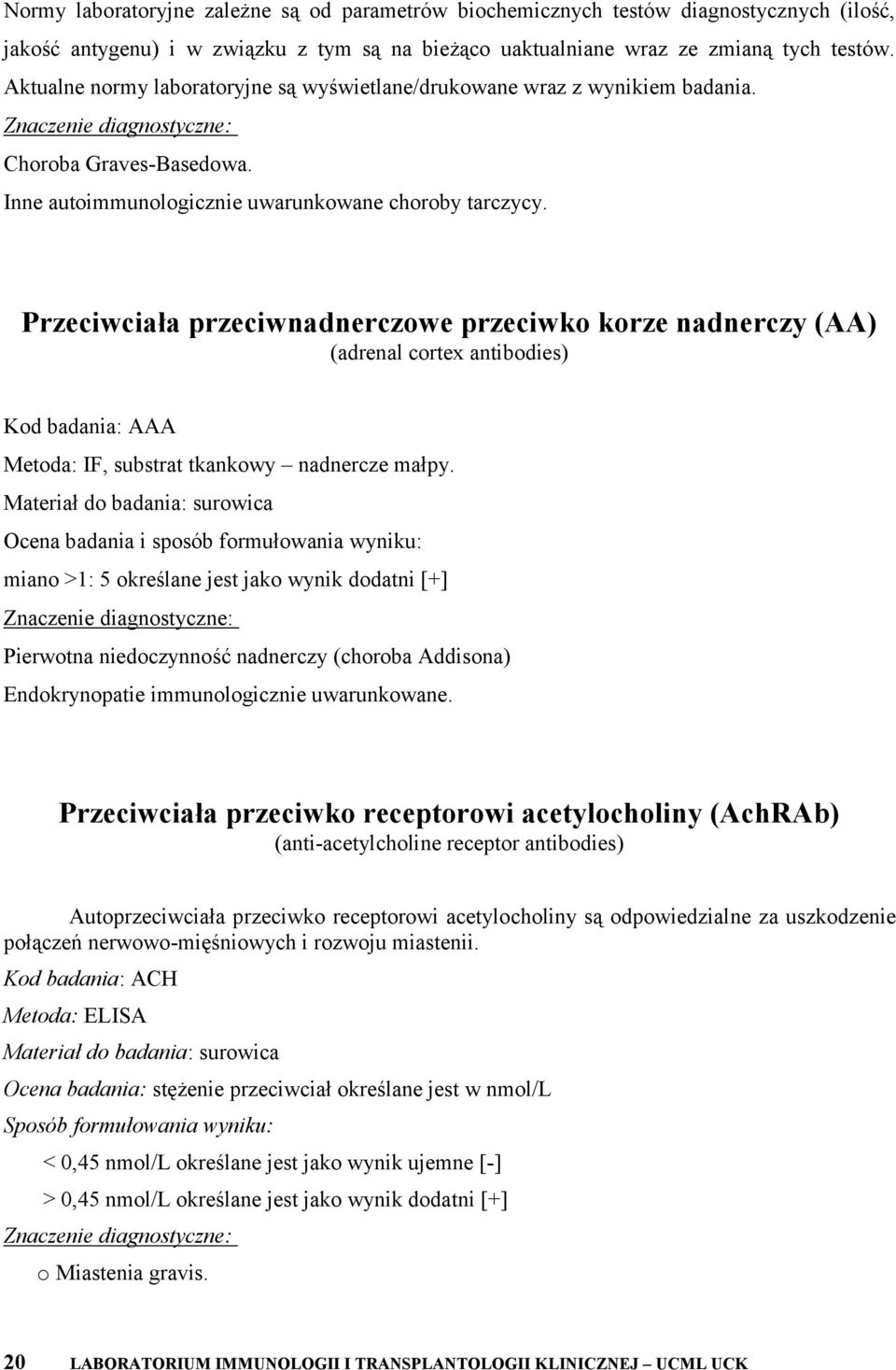 Przeciwciała przeciwnadnerczowe przeciwko korze nadnerczy (AA) (adrenal cortex antibodies) Kod badania: AAA Metoda: IF, substrat tkankowy nadnercze małpy.