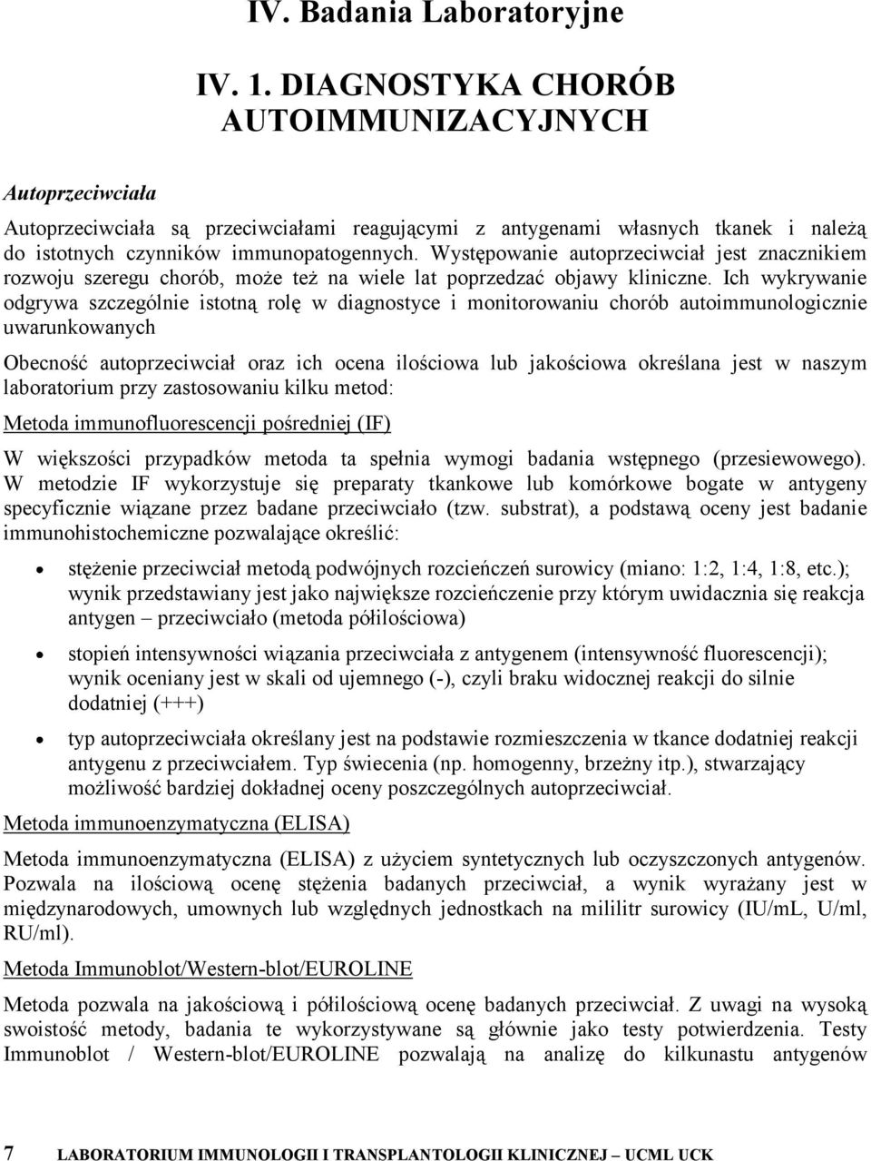 Występowanie autoprzeciwciał jest znacznikiem rozwoju szeregu chorób, może też na wiele lat poprzedzać objawy kliniczne.