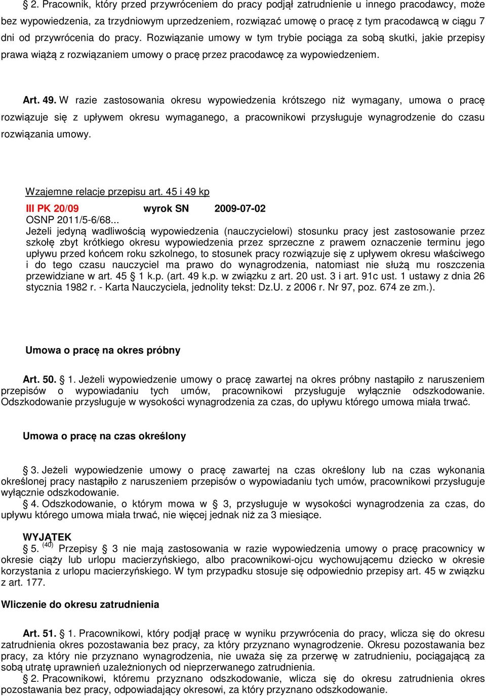 W razie zastosowania okresu wypowiedzenia krótszego niż wymagany, umowa o pracę rozwiązuje się z upływem okresu wymaganego, a pracownikowi przysługuje wynagrodzenie do czasu rozwiązania umowy.