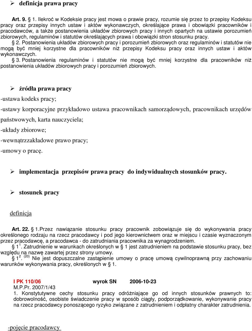 pracodawców, a także postanowienia układów zbiorowych pracy i innych opartych na ustawie porozumień zbiorowych, regulaminów i statutów określających prawa i obowiązki stron stosunku pracy. 2.