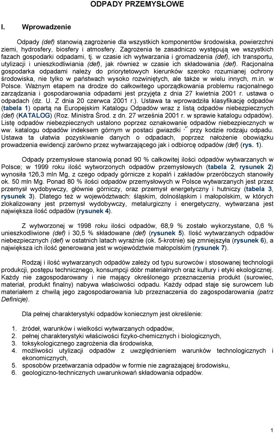 w czasie ich wytwarzania i gromadzenia (def), ich transportu, utylizacji i unieszkodliwiania (def), jak również w czasie ich składowania (def).