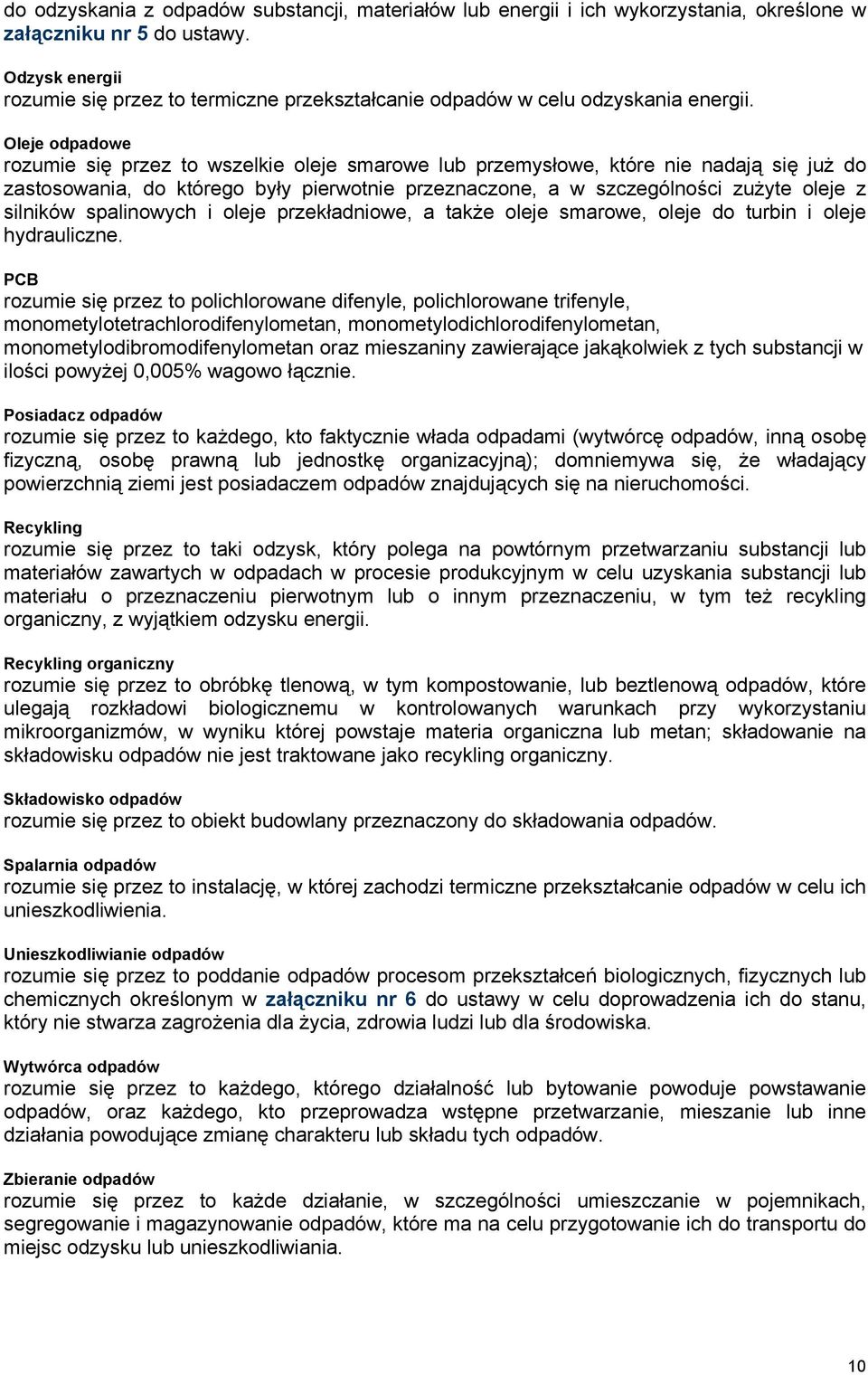 Oleje odpadowe rozumie się przez to wszelkie oleje smarowe lub przemysłowe, które nie nadają się już do zastosowania, do którego były pierwotnie przeznaczone, a w szczególności zużyte oleje z