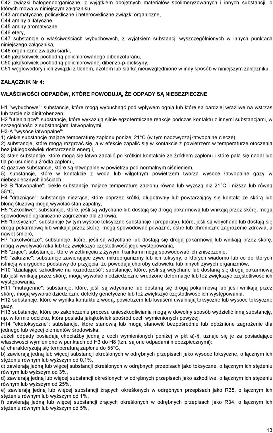 załącznika, C48 organiczne związki siarki, C49 jakąkolwiek pochodną polichlorowanego dibenzofuranu, C50 jakąkolwiek pochodną polichlorowanej dibenzo-p-dioksyny, C51 węglowodory i ich związki z