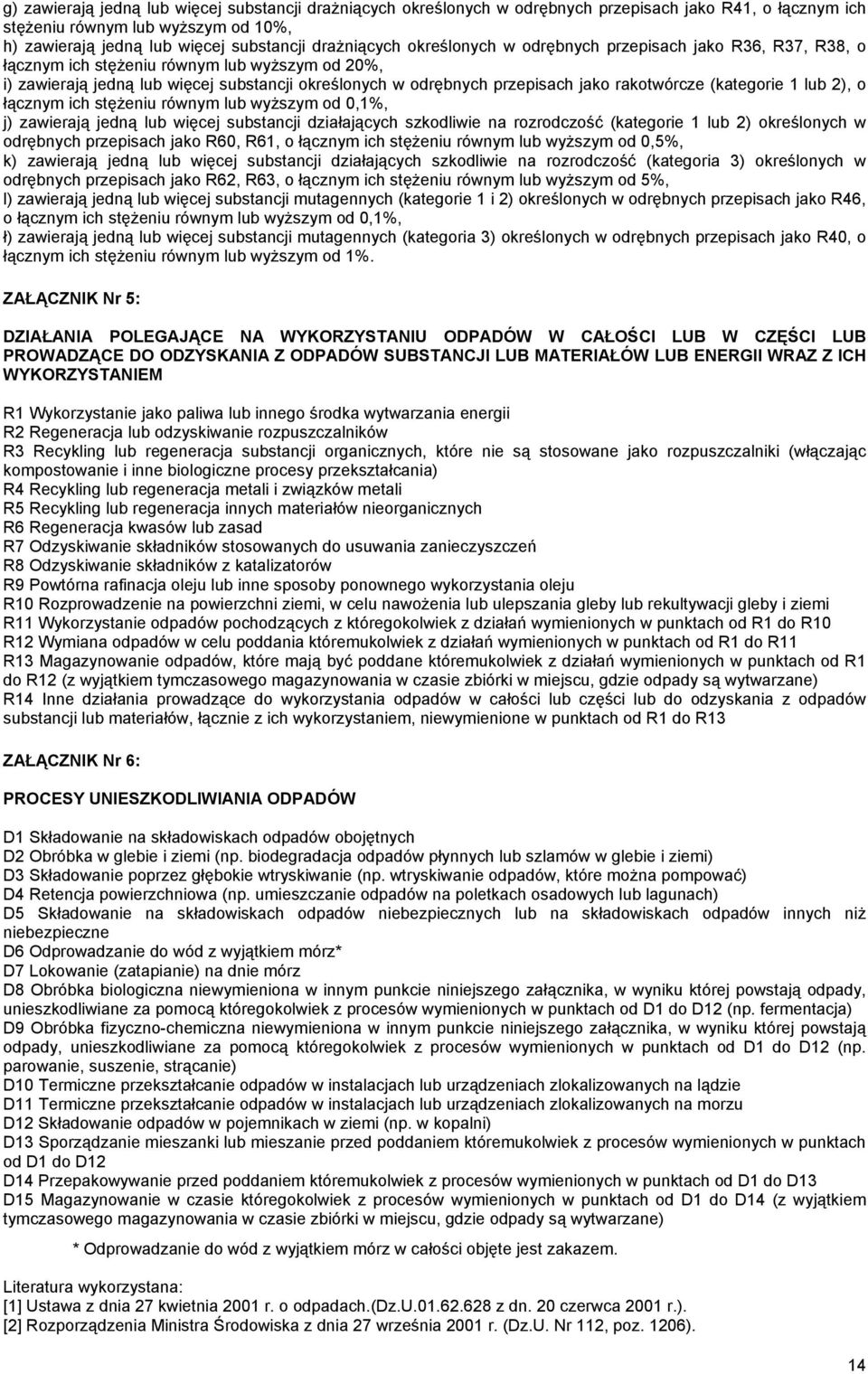 rakotwórcze (kategorie 1 lub 2), o łącznym ich stężeniu równym lub wyższym od 0,1%, j) zawierają jedną lub więcej substancji działających szkodliwie na rozrodczość (kategorie 1 lub 2) określonych w