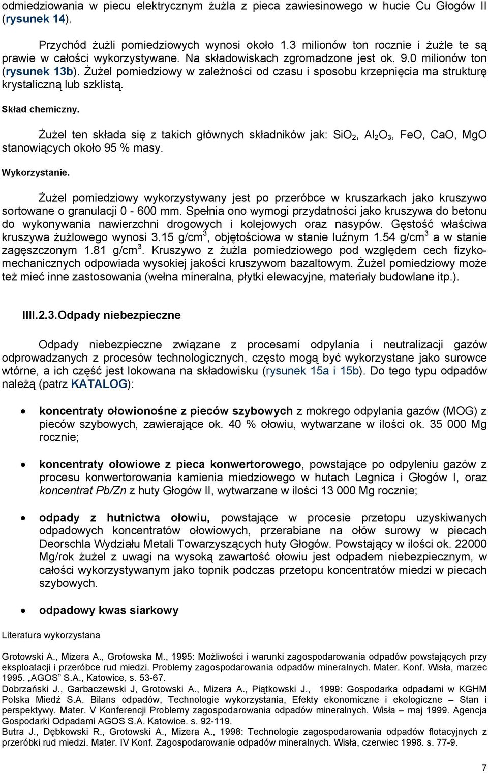 Żużel pomiedziowy w zależności od czasu i sposobu krzepnięcia ma strukturę krystaliczną lub szklistą. Skład chemiczny.