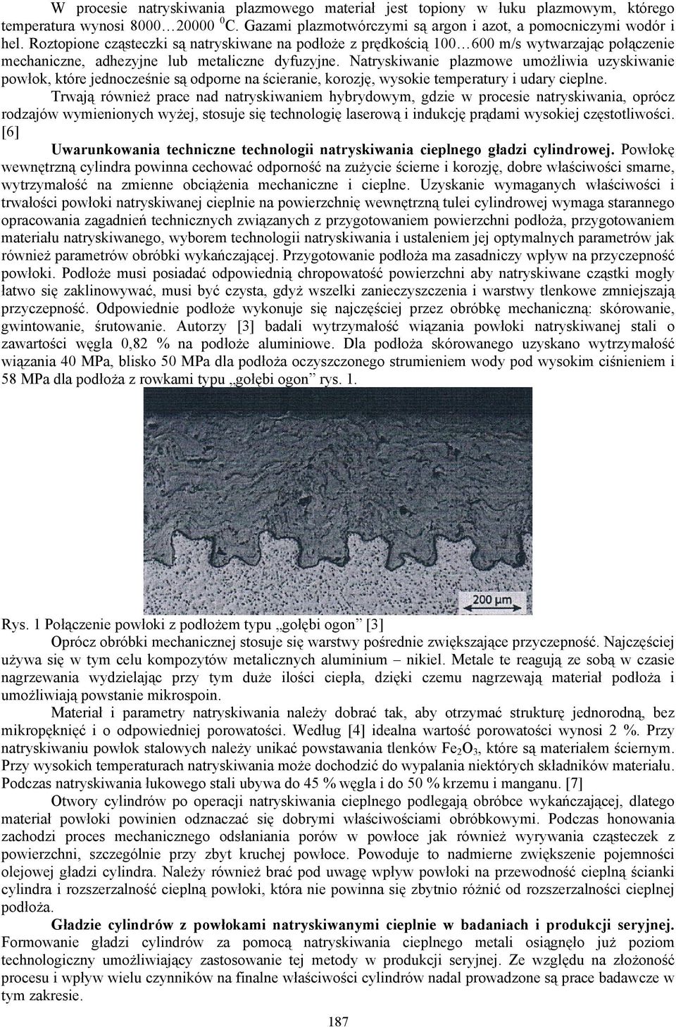 Natryskiwanie plazmowe umożliwia uzyskiwanie powłok, które jednocześnie są odporne na ścieranie, korozję, wysokie temperatury i udary cieplne.