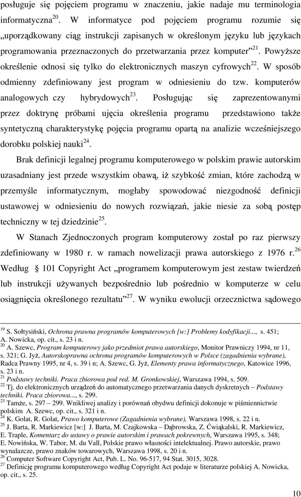 Powy sze okre lenie odnosi si tylko do elektronicznych maszyn cyfrowych 22. W sposób odmienny zdefiniowany jest program w odniesieniu do tzw. komputerów analogowych czy hybrydowych 23.