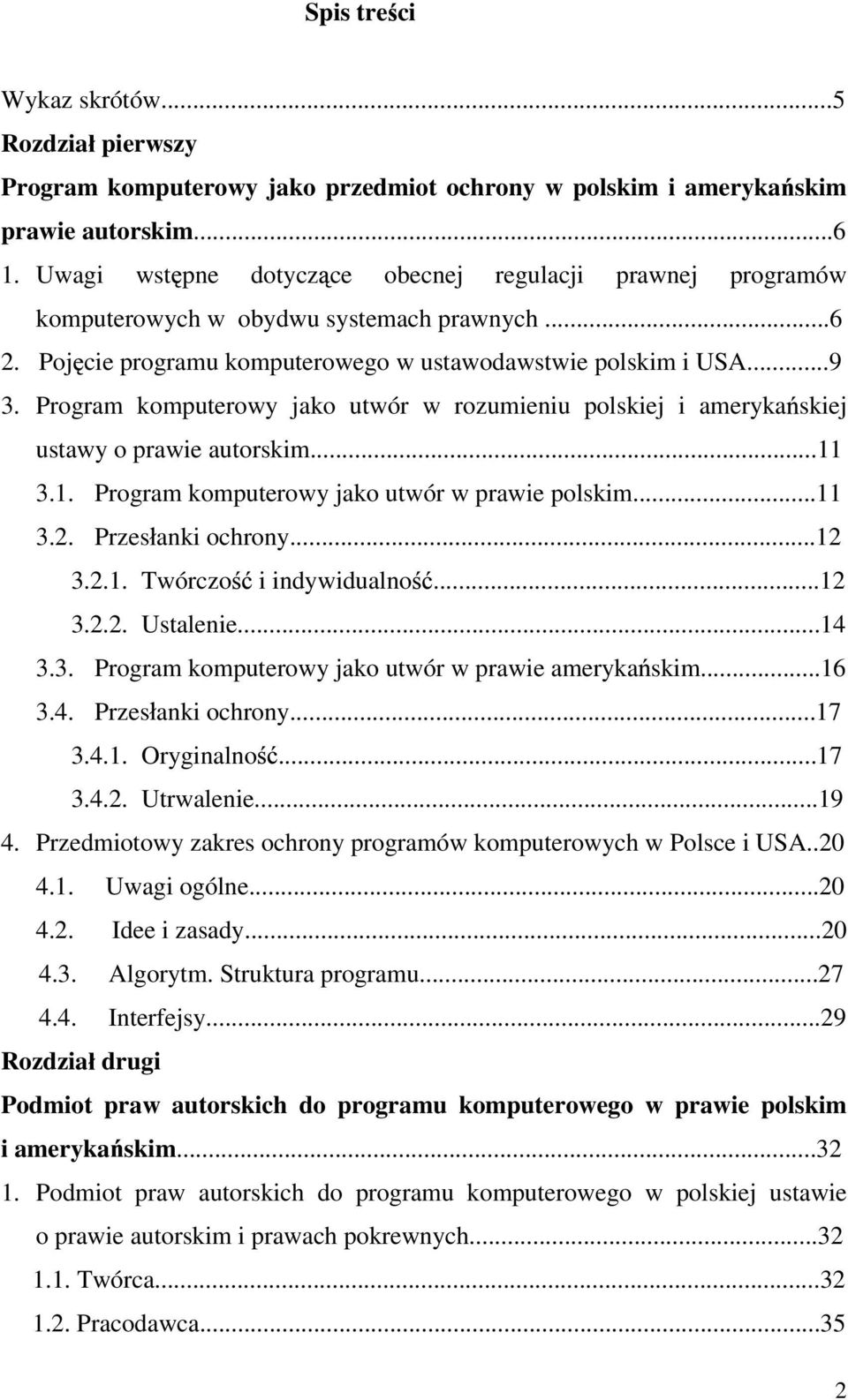 Program komputerowy jako utwór w rozumieniu polskiej i ameryka skiej ustawy o prawie autorskim...11 3.1. Program komputerowy jako utwór w prawie polskim...11 3.2. Przes anki ochrony...12 3.2.1. Twórczo i indywidualno.