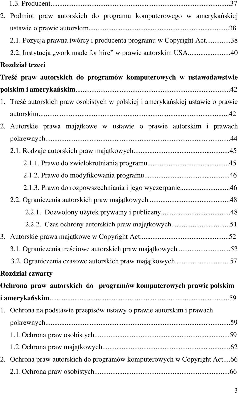 ..42 2. Autorskie prawa maj tkowe w ustawie o prawie autorskim i prawach pokrewnych...44 2.1. Rodzaje autorskich praw maj tkowych...45 2.1.1. Prawo do zwielokrotniania programu...45 2.1.2. Prawo do modyfikowania programu.