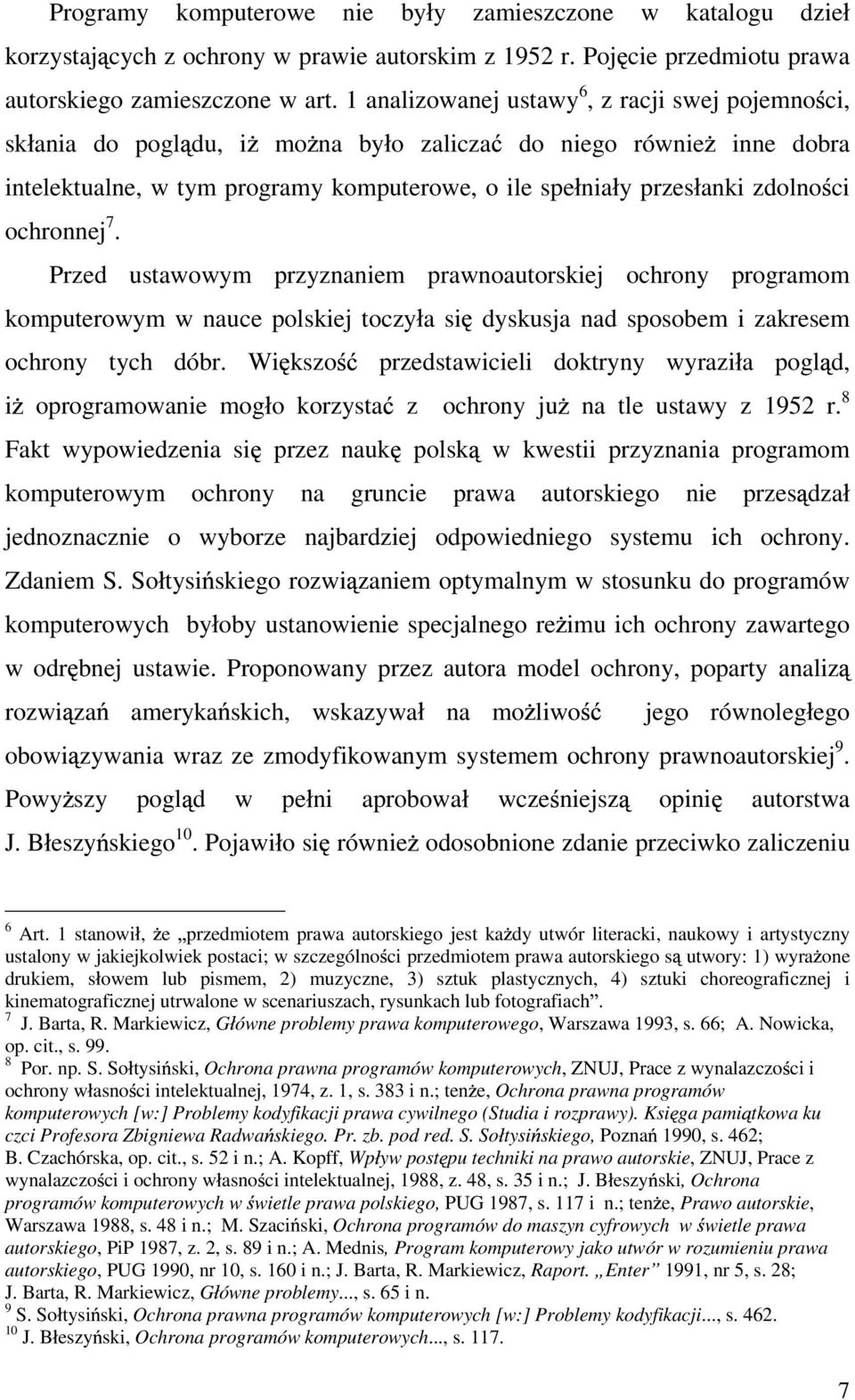 ochronnej 7. Przed ustawowym przyznaniem prawnoautorskiej ochrony programom komputerowym w nauce polskiej toczy a si dyskusja nad sposobem i zakresem ochrony tych dóbr.