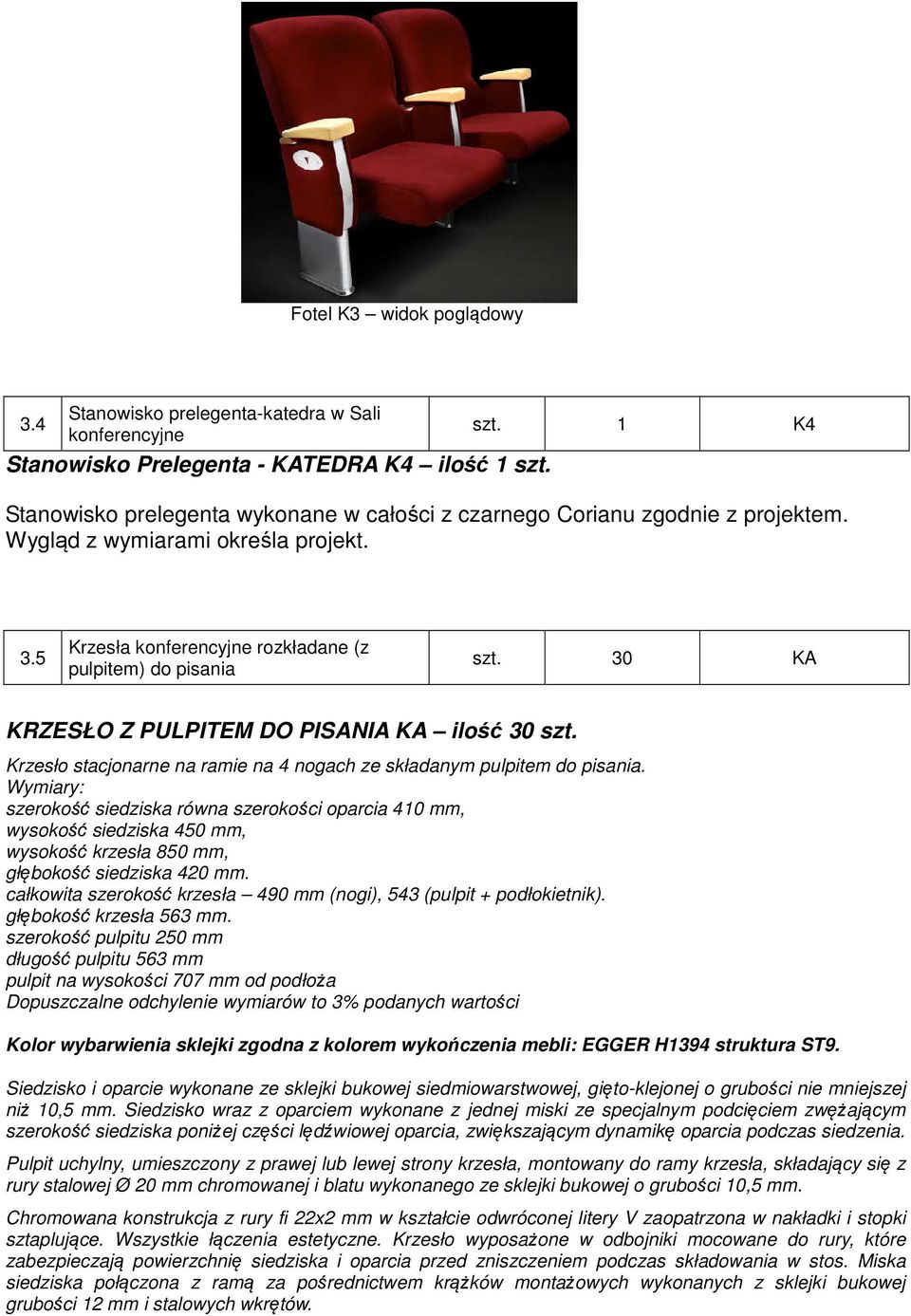 30 KA KRZESŁO Z PULPITEM DO PISANIA KA ilość 30 szt. Krzesło stacjonarne na ramie na 4 nogach ze składanym pulpitem do pisania.