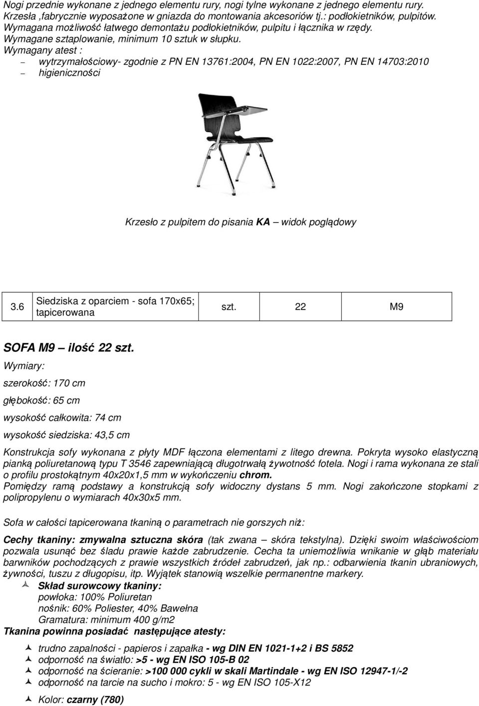 Wymagany atest : wytrzymałościowy- zgodnie z PN EN 13761:2004, PN EN 1022:2007, PN EN 14703:2010 higieniczności Krzesło z pulpitem do pisania KA widok poglądowy 3.