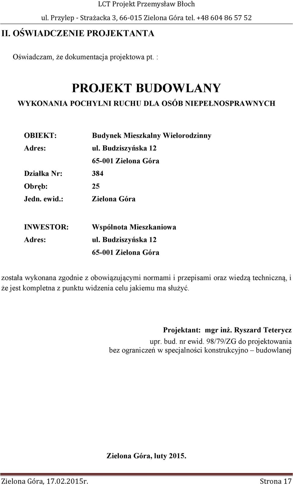 Budziszyńska 12 65-001 Zielona Góra Działka Nr: 384 Obręb: 25 Jedn. ewid.: Zielona Góra INWESTOR: Wspólnota Mieszkaniowa Adres: ul.