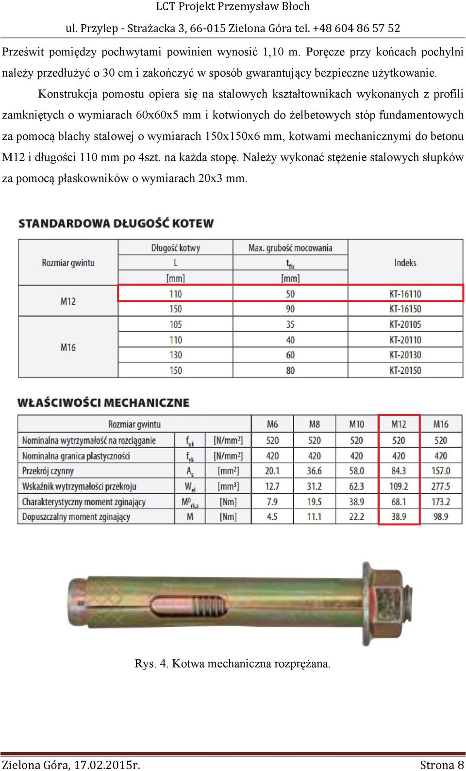 Konstrukcja pomostu opiera się na stalowych kształtownikach wykonanych z profili zamkniętych o wymiarach 60x60x5 mm i kotwionych do żelbetowych stóp