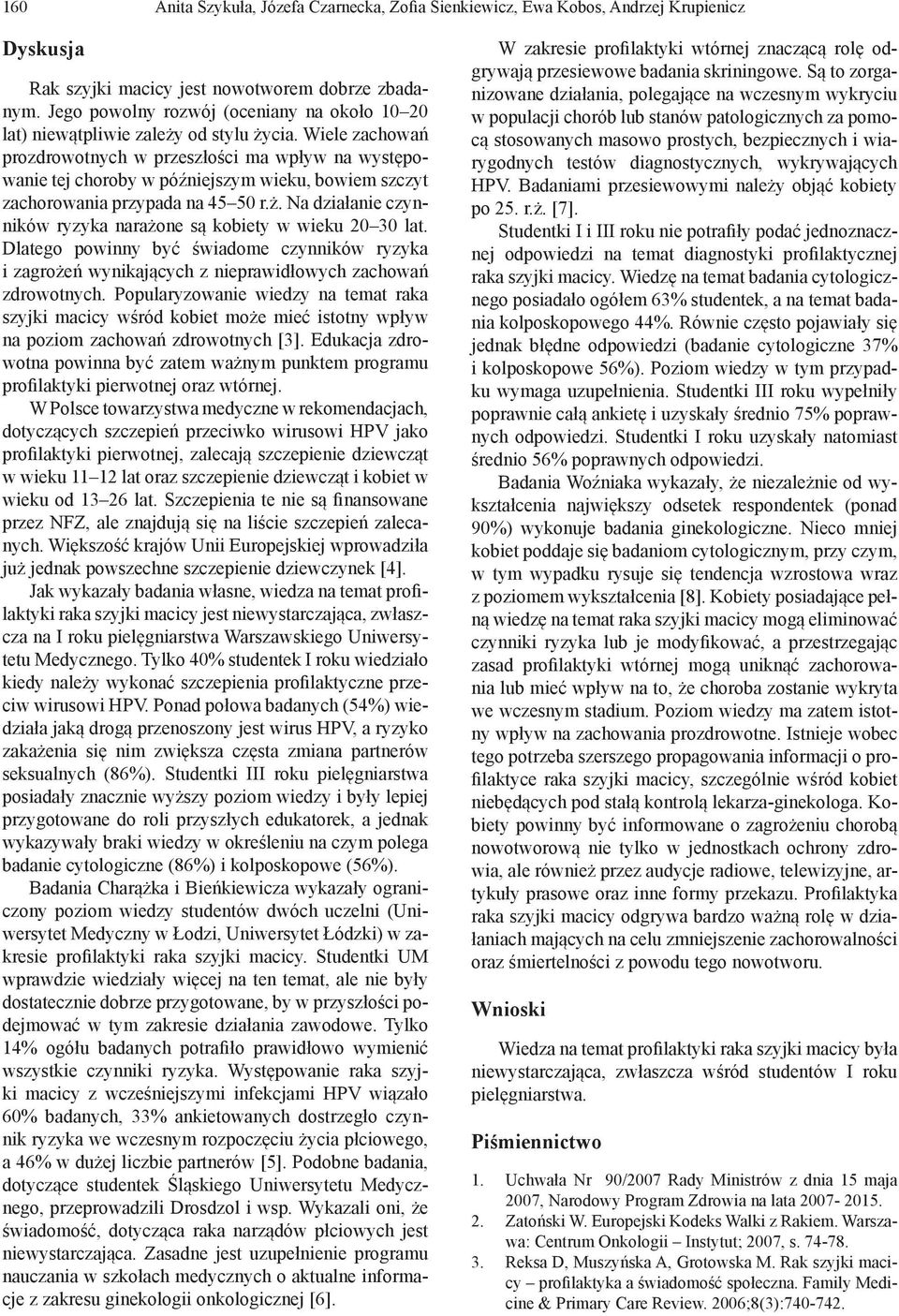 Wiele zachowań prozdrowotnych w przeszłości ma wpływ na występowanie tej choroby w późniejszym wieku, bowiem szczyt zachorowania przypada na 45 50 r.ż.