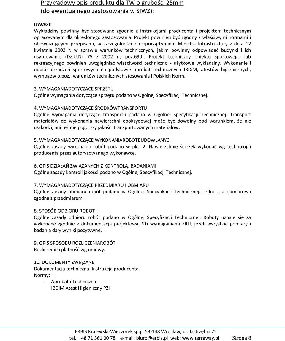 Projekt powinien być zgodny z właściwymi normami i obowiązującymi przepisami, w szczególności z rozporządzeniem Ministra Infrastruktury z dnia 12 kwietnia 2002 r.