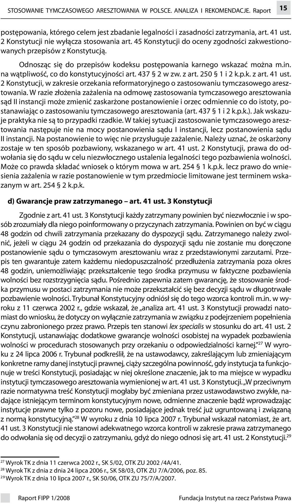 na wątpliwość, co do konstytucyjności art. 7 w zw. z art. 50 i k.p.k. z art. ust. Konstytucji, w zakresie orzekania reformatoryjnego o zastosowaniu tymczasowego aresztowania.